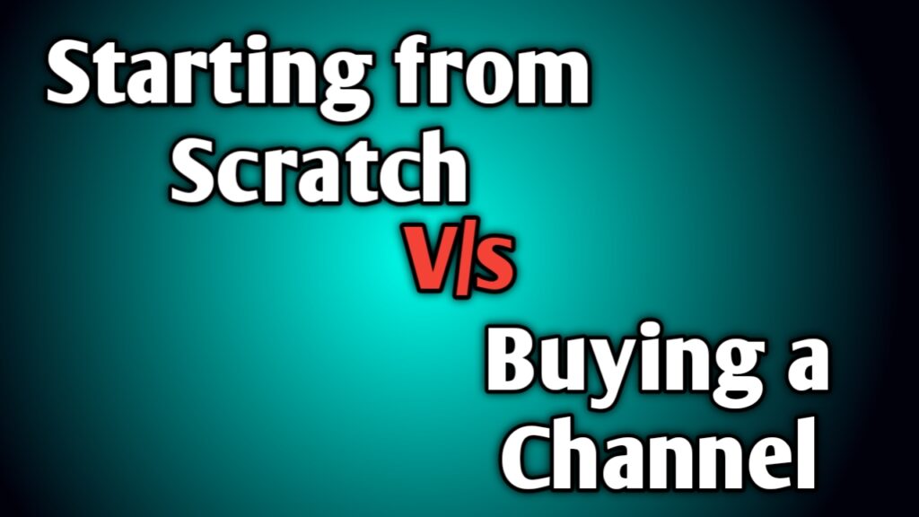 Is Buying a Monetized YouTube Channel Better Than Starting From Scratch?
